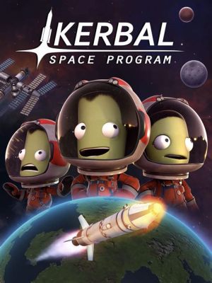 Kerbal Space Program - Phiêu lưu vũ trụ đầy thử thách và tiếng cười!